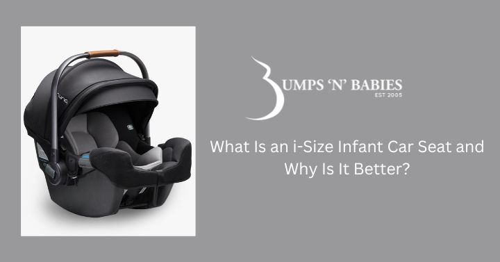 What is an i szie car seat and why is it better for my baby